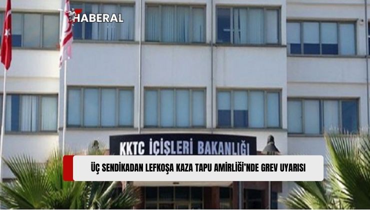 Lefkoşa Kaza Tapu Amirliği’nde Örgütlü Üç Sendika Grev Yapacağı Konusunda Uyarıda Bulundu