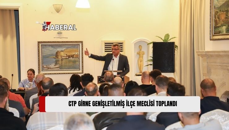 Cumhuriyetçi Türk Partisi (CTP) Girne İlçesi Genişletilmiş İlçe Meclisi, Dün Akşam Toplandı