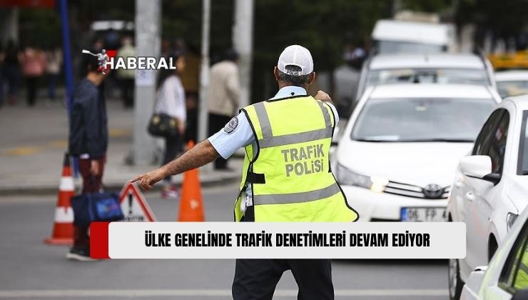 Ülke Genelindeki Trafik Denetimlerinde 335 Sürücü Rapor Edildi