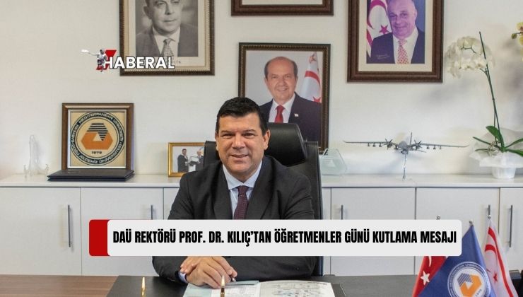 Doğu Akdeniz Üniversitesi (DAÜ) Rektörü Prof. Dr. Hasan Kılıç, 24 Kasım Öğretmenler Günü Dolayısıyla Bir Kutlama Mesajı Yayımladı