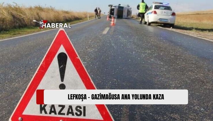 Lefkoşa – Gazimağusa Ana Yolunda Meydana Gelen Trafik Kazasında 1 Kişi Yaralandı