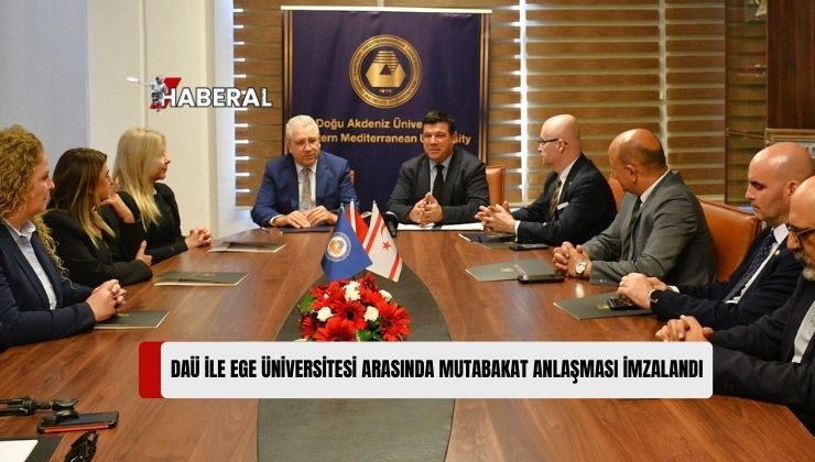 Doğu Akdeniz Üniversitesi (DAÜ) ile Ege Üniversitesi Arasında İlişkileri Geliştirme, Güçlendirme ve Teşvik Etmeyi Amaçlayan Mutabakat Anlaşması İmzalandı