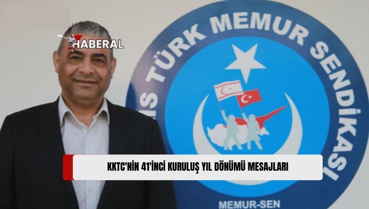 Kuzey Kıbrıs Türk Cumhuriyeti’nin (KKTC) 41. Kuruluş Yıl Dönümü Dolayısıyla Kıbrıs Türk Memur Sendikası ve Kıbrıs Türk Öğretmenler Derneği Mesaj Yayımladı