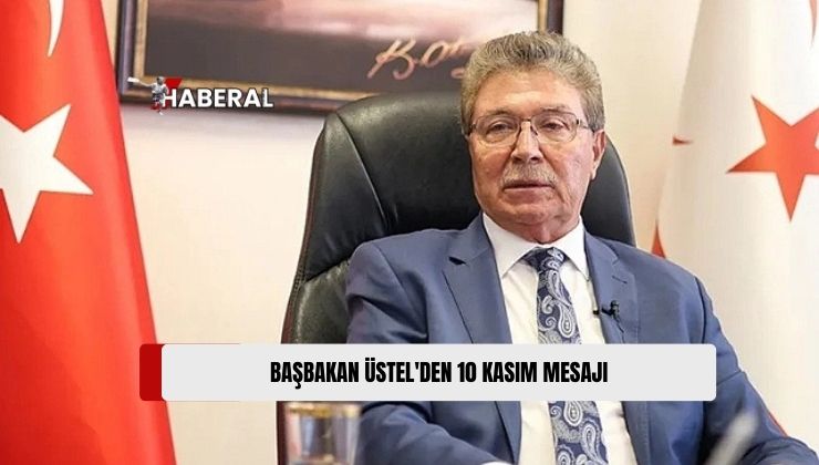 Üstel: “Atatürk’ün Devrim ve İnkılaplarını Benimseyen Kıbrıs Türkü’nün Kalbindeki Müstesna Yeri Her Zaman Bakidir”