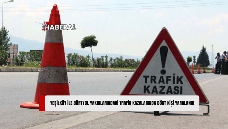 Yeşilköy ile Dörtyol yakınlarındaki trafik kazalarında dört kişi yaralandı, iki araç sürücüsü tutuklandı