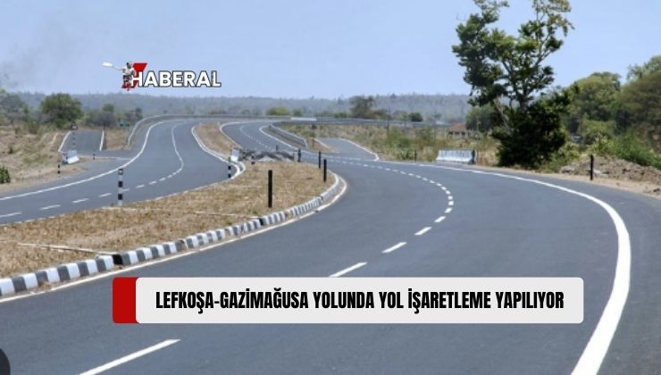 Lefkoşa-Gazimağusa Bölünmüş Ana Yolu Güzergâhlarında, 27 Kasım’a Kadar Yol İşaretleme Yapılacak