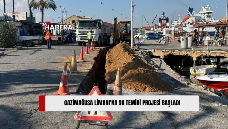 Gazimağusa Limanı’na Su Temini İçin Bayındırlık ve Ulaştırma Bakanlığı ile Gazimağusa Belediyesi’nin İş Birliği İçerisinde Yürüttüğü Proje Başladı