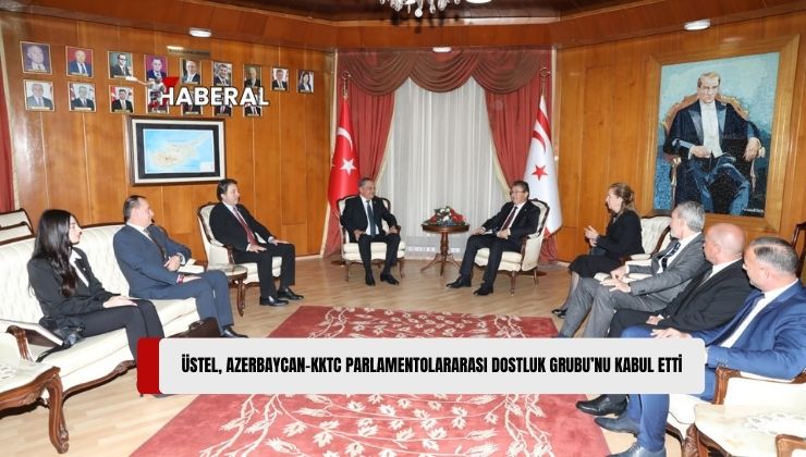 Başbakan Ünal Üstel, Azerbaycan-KKTC Parlamentolararası Dostluk Grubu’nu Kabul Etti