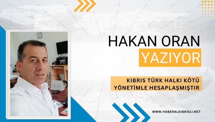 KIBRIS TÜRK HALKI KÖTÜ YÖNETİMLE HESAPLAŞMIŞTIR