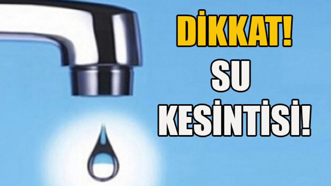 Tepebaşı ve Tatlısu bölgelerinde su kesintisi yapılacak