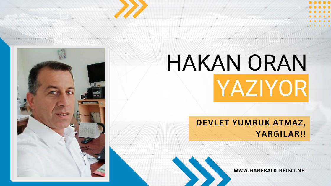 HAKAN ORAN YAZDI :    DEVLET YUMRUK ATMAZ, YARGILAR!