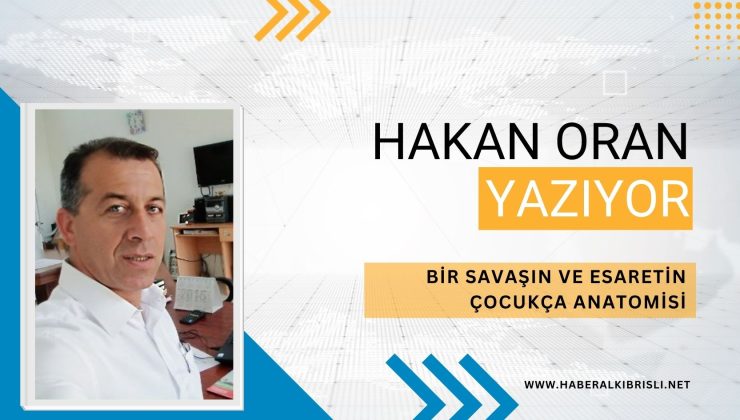 HAKAN ORAN YAZDI : BİR SAVAŞIN VE ESARETİN ÇOCUKÇA ANATOMİSİ