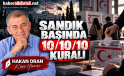 HAKAN ORAN YAZDI : SANDIK BAŞINDA 10/10/10 KURALI