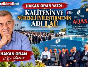 HAKAN ORAN YAZDI : KALİTENİN VE SÜREKLİ İYİLEŞTİRMENİN ADI LAÜ