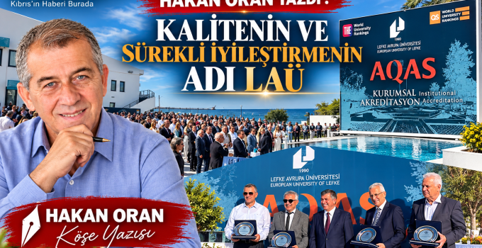 HAKAN ORAN YAZDI : KALİTENİN VE SÜREKLİ İYİLEŞTİRMENİN ADI LAÜ